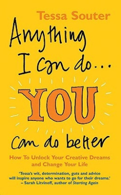 Anything I Can Do... You Can Do Better: How to unlock your creative dreams and change your life cover