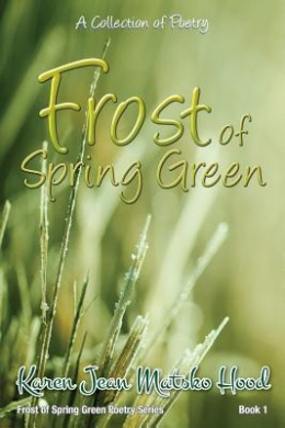Frost of Spring Green a Collection of Poetry: A Collection of Poetry (Frost of Spring Green Poetry) cover