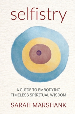Selfistry: A Guide to Embodying Timeless Spiritual Wisdom cover