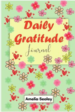 Daily Gratitude Book: Start Everyday with Gratitude, Good Days Start with Gratitude, Practice Gratitude and Mindfulness cover