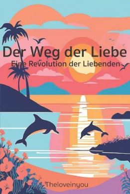 Der Weg der Liebe: Eine Revolution der Liebenden cover