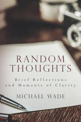Random Thoughts: Brief Reflections and Moments of Clarity cover