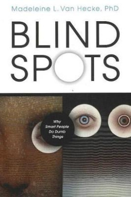 Blind Spots: Why Smart People Do Dumb Things cover