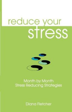 Reduce Your Stress Month by Month: Stress Reducing Strategies cover