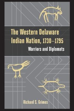 The Western Delaware Indian Nation, 17301795: Warriors and Diplomats (Studies in Eighteenth-Century America and the Atlantic World) cover