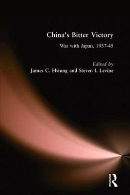 China's Bitter Victory: War with Japan, 1937-45: War with Japan, 1937-45 cover