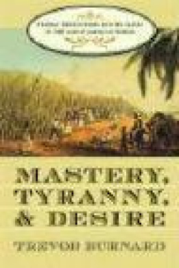 Mastery, Tyranny, and Desire: Thomas Thistlewood and His Slaves in the Anglo-Jamaican World cover