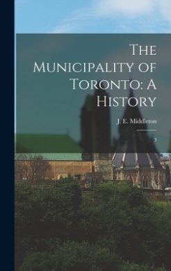 The Municipality of Toronto: A History: 3 cover