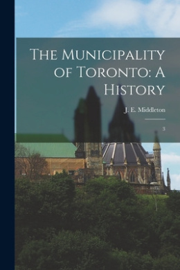 The Municipality of Toronto: A History: 3 cover
