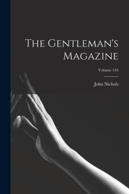 The Gentleman's Magazine; Volume 134 cover