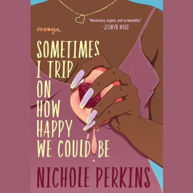 Sometimes I Trip on How Happy We Could Be: Essays cover