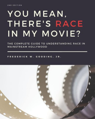 You Mean, There's RACE in My Movie?: The Complete Guide for Understanding Race in Mainstream Hollywood cover