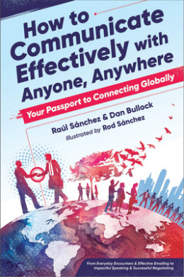 How to Communicate Effectively with Anyone, Anywhere: Your Passport to Connecting Globally from Everyday Encounters & Effective Emailing to Impactful Speaking & Successful Negotiating cover