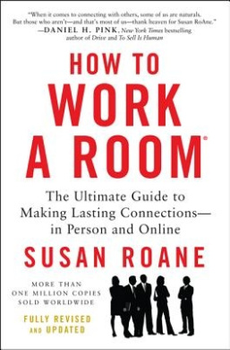 How To Work A Room, 25th Anniversary Edition: The Ultimate Guide to Making Lasting Connections--In Person and Online cover