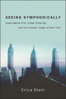 Seeing Symphonically: Avant-Garde Film, Urban Planning, and the Utopian Image of New York (SUNY series, Horizons of Cinema) cover