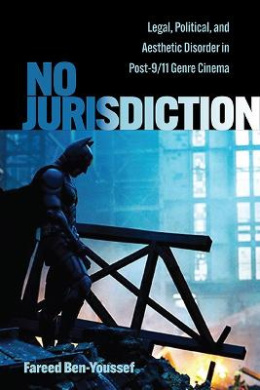 No Jurisdiction: Legal, Political, and Aesthetic Disorder in Post-9/11 Genre Cinema (SUNY series, Horizons of Cinema) cover