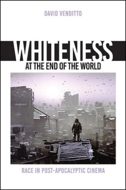 Whiteness at the End of the World: Race in Post-Apocalyptic Cinema (SUNY series, Horizons of Cinema) cover