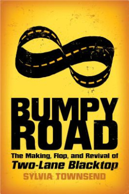 Bumpy Road: The Making, Flop, and Revival of Two-Lane Blacktop cover