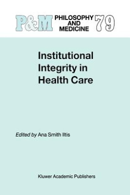 Institutional Integrity in Health Care (Philosophy and Medicine) cover