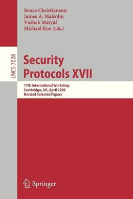 Security Protocols XVII: 17th International Workshop, Cambridge, UK, April 1-3, 2009. Revised Selected Papers (Lecture Notes in Computer Science) cover