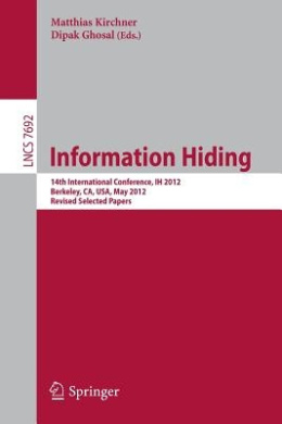 Information Hiding: 14th International Conference, IH 2012, Berkeley, CA, USA, May 15-18, 2012, Revised Selected Papers (Lecture Notes in Computer Science) cover