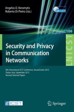 Security and Privacy in Communication Networks: 8th International ICST Conference, SecureComm 2012, Padua, Italy, September 3-5, 2012. Revised Selected Papers (Lecture Notes of the Institute for Computer Sciences, Social Informatics and Telecommunications cover