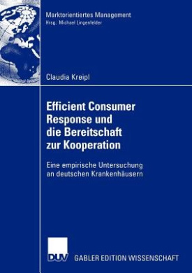 Efficient Consumer Response Und Die Bereitschaft Zur Kooperation: Eine Empirische Untersuchung an Deutschen Krankenhausern cover