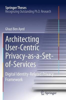 Architecting User-Centric Privacy-as-a-Set-of-Services: Digital Identity-Related Privacy Framework (Springer Theses) cover