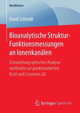 Bioanalytische Struktur-Funktionsmessungen an Ionenkanlen: Entwicklung optischer Analysemethoden an punktmutierten KcsA und Connexin 26 (BestMasters) (German Edition) cover