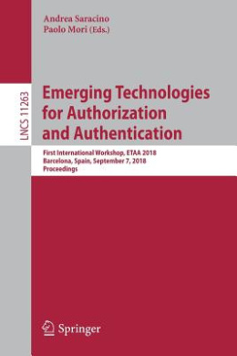 Emerging Technologies for Authorization and Authentication: First International Workshop, ETAA 2018, Barcelona, Spain, September 7, 2018, Proceedings (Lecture Notes in Computer Science) cover