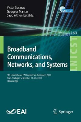 Broadband Communications, Networks, and Systems: 9th International EAI Conference, Broadnets 2018, Faro, Portugal, September 1920, 2018, Proceedings (Lecture Notes of the Institute for Computer Sciences, Social Informatics and Telecommunications Engin .. cover