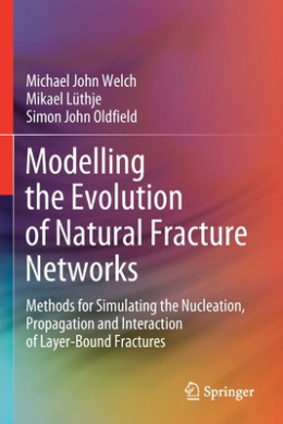 Modelling the Evolution of Natural Fracture Networks: Methods for Simulating the Nucleation, Propagation and Interaction of Layer-Bound Fractures cover
