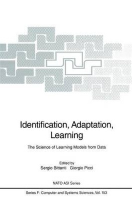 Identification, Adaptation, Learning: The Science of Learning Models from Data (Nato ASI Subseries F:) cover