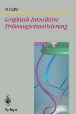Graphisch-Interaktive Stromungsvisualisierung (Beitrage zur Graphischen Datenverarbeitung) cover