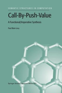 Call-By-Push-Value: A Functional/Imperative Synthesis (Semantics Structures in Computation) cover