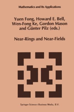 Near-Rings and Near-Fields: Proceedings of the Conference on Near-Rings and Near-Fields Fredericton, New Brunswick, Canada, July 18-24, 1993 (Mathematics and Its Applications) cover