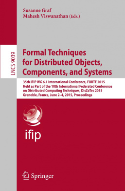 Formal Techniques for Distributed Objects, Components, and Systems: 35th IFIP WG 6.1 International Conference, FORTE 2015, Held as Part of the 10th International Federated Conference on Distributed Computing Techniques, DisCoTec 2015, Grenoble, France, Ju cover