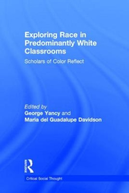 Exploring Race in Predominantly White Classrooms: Scholars of Color Reflect (Critical Social Thought) cover