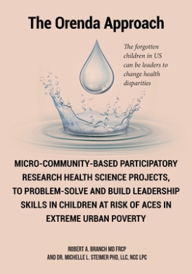 Micro-Community-Based Participatory Research Health Science Projects, to Problem-solve and Build Leadership skills in Children at risk of ACES in extreme Urban Poverty: The Orenda Approach cover