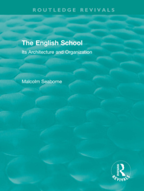 The English School (Volumes I and II): Its Architecture and Organization 1370-1870 and 1870-1970 (Routledge Revivals: The English School) cover