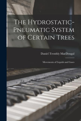 The Hydrostatic-pneumatic System of Certain Trees: Movements of Liquids and Gases cover