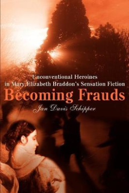 Becoming Frauds: Unconventional Heroines in Mary Elizabeth Braddon cover