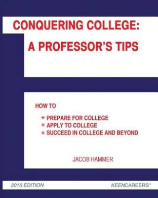 Conquering College: A Professor's Tips: How to Prepare for College, Apply to College, and Succeed in College and Beyond cover