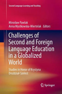 Challenges of Second and Foreign Language Education in a Globalized World: Studies in Honor of Krystyna Drodzia-Szelest (Second Language Learning and Teaching) cover