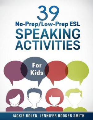 39 No-Prep/Low-Prep ESL Speaking Activities: For Kids (7+) (Teaching ESL Conversation and Speaking) cover
