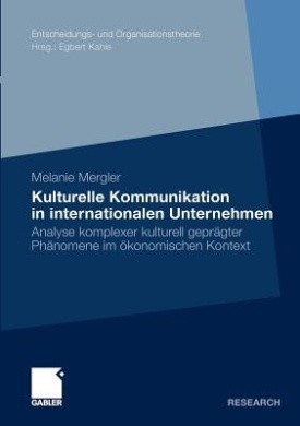 Kulturelle Kommunikation in Internationalen Unternehmen: Analyse Komplexer Kulturell Geprgter PHnomene Im konomischen Kontext (Entscheidungs- Und Organisationstheorie) cover