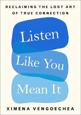Listen Like You Mean It: Reclaiming the Lost Art of True Connection cover